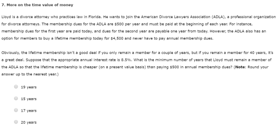7. More on the time value of money Lloyd is a divorce attorney who practices law in Florida. He wants to join the American Di