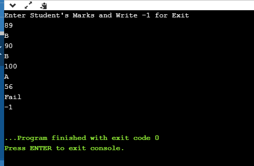 Enter Students Marks and Write -1 for Exit 89 B - 90 100 56 Fail ... Program finished with exit code 0 Press ENTER to exit c