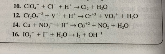 10. CIO CI H Cl2 + H20 12. Cr,O,2 V*3 + H Cr + VO2 +H20 14. Cu NO, +H Cu NO, + H2O 16. IO, I+H2O->I, +OH