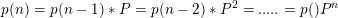 \small p(n)=p(n-1)*P=p(n-2)*P^2=.....=p()P^n