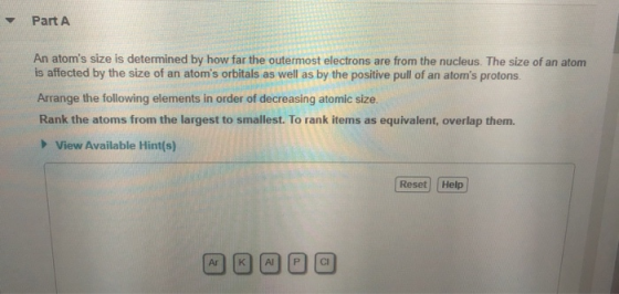 - Part A An atoms size is determined by how far the outermost electrons are from the nucleus. The size of an atom is affecte