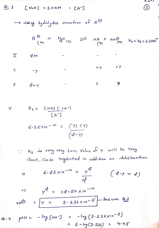 C: 3 [NaA] = 2.00M = [A-] using hydrolysis reaction of AO A + Hgo. H A oHo Km = Kb = 6.25300 IM - 0 Kb = [HA] [ 6H-] CA] 6.2