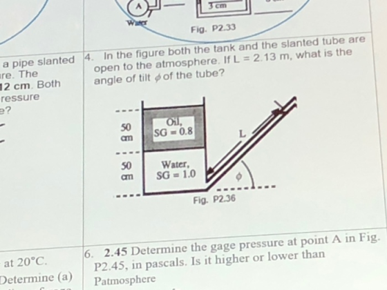 cm Fig. P2.33 a pipe slanted 4. In the figure both the tank and the slanted tube are ure. The open to the atmosphere. If L =