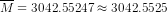 \overline M = 3042.55247 \approx 3042.5525