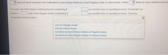 times as much overhead cost is allocated to each Deluxe model as to each Regular model. In other words, it takes times as man