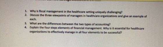 1. Why is fiscal management in the healthcare setting uniquely challenging? 2. Discuss the three viewpoints of managers in he