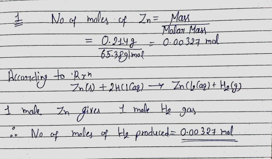 2 No of moles of Zn = _ Mass - Molar Mass = = 0.214g - 0.00327 mal - 65.389|mot According to Rach o Zn [4) +2461 cas) y Zn(b