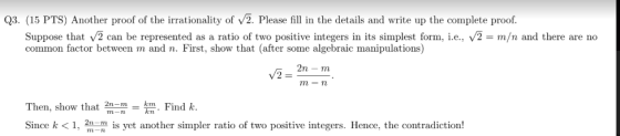 Q3. (15 PTS) Another proof of the irrationality of V2. Please fill in the details and write up the complete proof. Suppose th