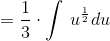 =\frac{1}{3}\cdot \int \:u^{\frac{1}{2}}du