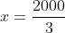 x=\frac{2000}{3}