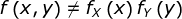 f\left ( x,y \right )\neq f_X\left ( x \right )f_Y\left ( y \right )