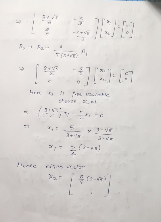 3+ √5 - 24 [20 -3+VE 2 R2 R2- 5 (3+15) STAR so :] [2][ ~ 3+v5 2 Here X is free variable choose X2=1 3+05 2 21 E x2 = 0 Z 5 3+