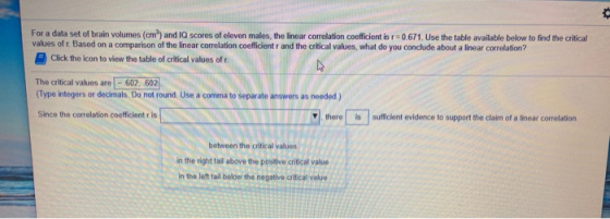 For a data set of brain volumes (cm) and IQ scores of eleven males, the linear correlation coefficient is r=0.671. Use the ta