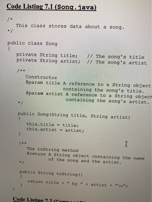 Code Listing 7.1 (Song.java) /* This class stores data about a song. */ public class Song private String title; private Strin