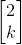 \begin{bmatrix} 2\\ k \end{bmatrix}