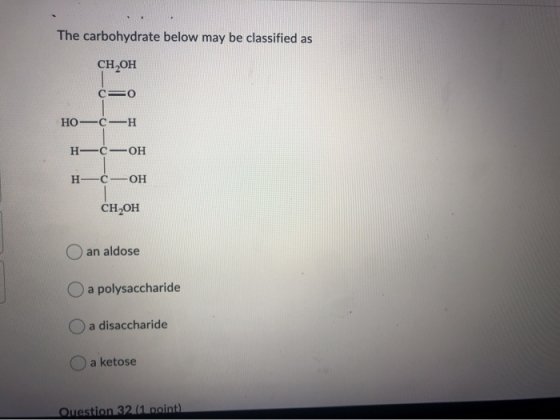 The carbohydrate below may be classified as CH OH -0 c= 0 - 0- HOC-H H-C-OH н—с — он CH OH an aldose O a polysaccharide a dis