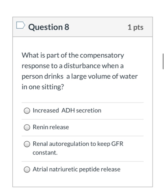 Question 8 1 pts What is part of the compensatory response to a disturbance when a person drinks a large volume of water in o