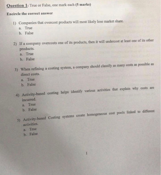 Question 1: True or False, one mark each (5 marks) Encircle the correct answer 1) Companies that overcost products will most