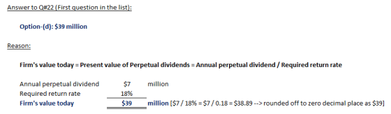 Option-(d): $39 million Firms value today = Present value of Perpetual dividends-Annual perpetual dividend/ Required returna
