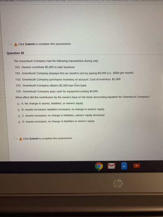 > Click Submit to complete this assessment. Question 30 The Greenbush Company had the following transactions during July 7/01