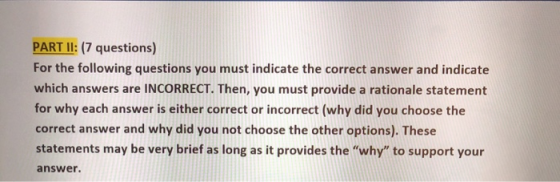 PART II: (7 questions) For the following questions you must indicate the correct answer and indicate which answers are INCORR