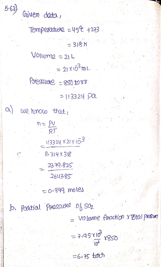 5.6.37 Given data, Temperature 2452 +273 . = 318K Volume = 212 : = 21X103 m2. Povessure = 8501007 = 113324 pa a) we know that