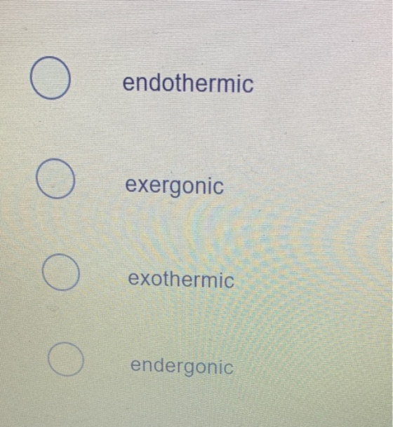endothermic exergonic Оооо exothermic endergonic