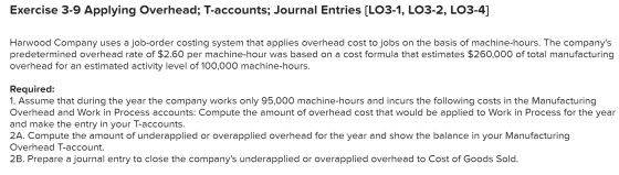 Exercise 3-9 Applying Overhead; T-accounts; Journal Entries (L03-1, LO3-2, LO3-4] Harwood Company uses a job-order costing sy