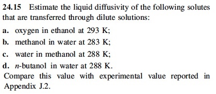24.15 Estimate the liquid diffusivity of the following solutes that are transferred through dilute solutions: a. oxygen in et