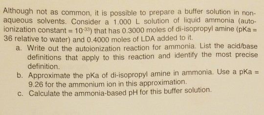 Although not as common, it is possible to prepare a buffer solution in non- aqueous solvents. Consider a 1.000 L solution of