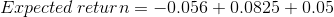 Expected return = -0.056 + 0.0825 +0.05