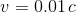 v=0.01c