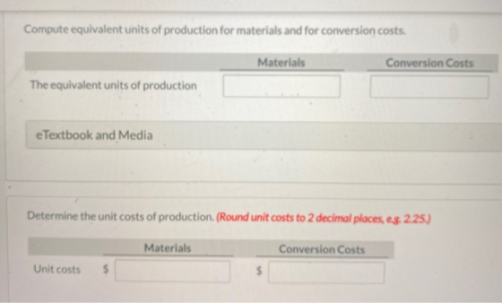 Compute equivalent units of production for materials and for conversion costs. Materials Conversion Costs The equivalent unit