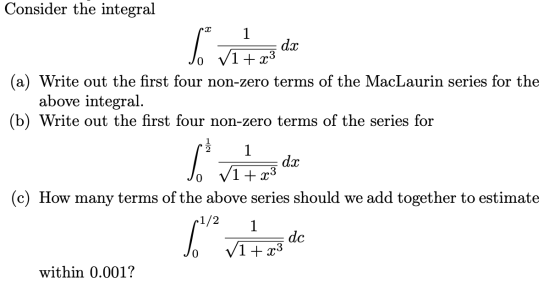 Consider the integral 1 To vita dx V1 + x3 (a) Write out the first four non-zero terms of the MacLaurin series for the above