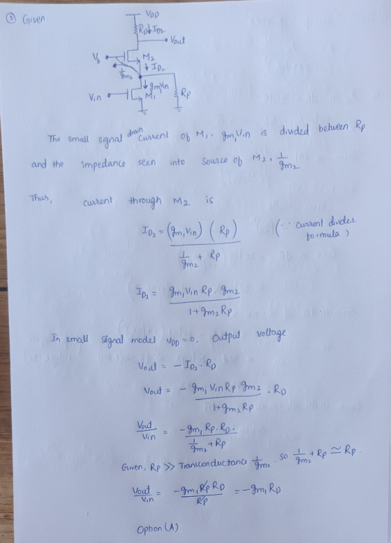 Given. T VOD Robim Vout od M2 ID Vin o man divided between Rp The small signal dran Current of My smilin is and the impedance