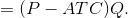 = (P - ATC)