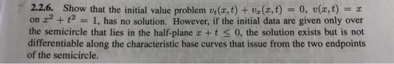 2.2.6. Show that the initial value problem n(x, t) + v2(x, t) = 0, v(x, t) = x on a2 +t2 1, has no solution. However, if the
