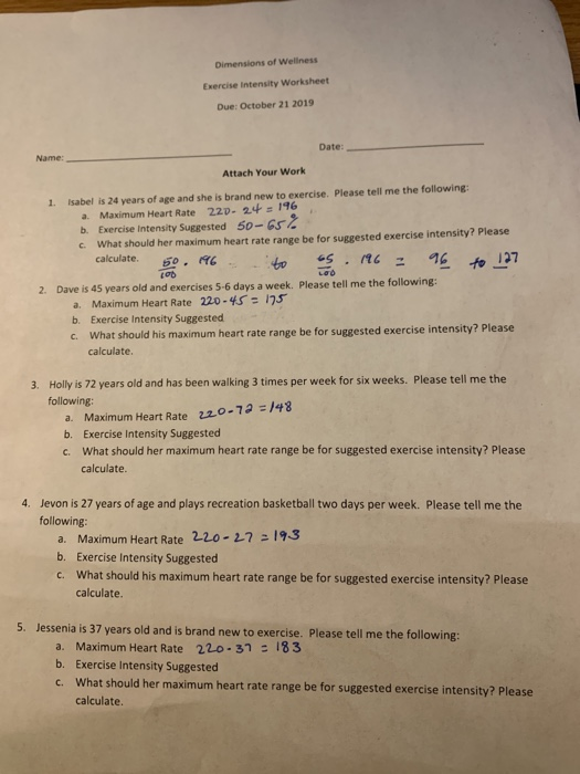 Dimensions of Wellness Exercise Intensity Worksheet Due: October 21 2019 Date: Name: Attach Your Work 1. Isabel is 24 years o