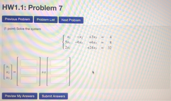HW1.1: Problem 7 Previous Problem Problem List Next Problem (1 point) Solve the system X1 35xi (2x1 X2 -6x2 +3x3 +6x3 +24x3 =