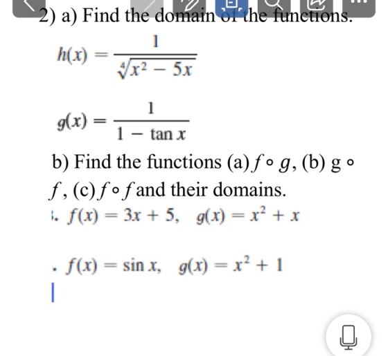 2) a) Find the domain 07 the functions. h(x) = 1/72 – 5x g(x) = - 1 g(x) = 1 – tan x b) Find the functions (a) fºg, (b) go f,