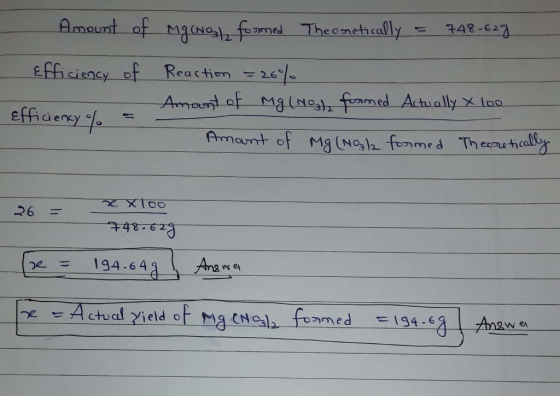 Amount of Mg(NO) formed Theoretically = 748-629 Efficiency of - Efficiency % = - Reaction = 26% Amount of Mg(NO3), formed Act