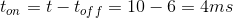 t_{on}=t-t_{off}=10-6=4ms