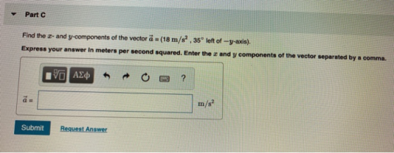 Part Find the 2- and y-components of the vector a = (18 m/s, 35° left of -y-axis). Express your answer in meters per second s