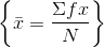 \left \{ \bar{x} = \frac{\Sigma fx}{N} \right \}