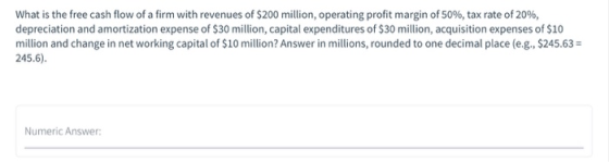 What is the free cash flow of a firm with revenues of $200 million, operating profit margin of 50%, tax rate of 20%, deprecia