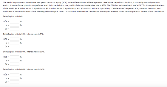 The Neal Company wants to estimate next years return on equity (ROE) under different financial leverage ratios. Neals total