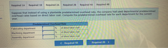 Required 1A Required 1B Required 2A Required 2B Required 4A Required 4B Suppose that instead of using a plantwide predetermin