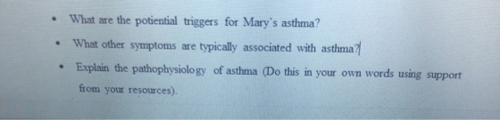 • What are the potential triggers for Marys asthma? What other symptoms are typically associated with asthma? Explain the pa