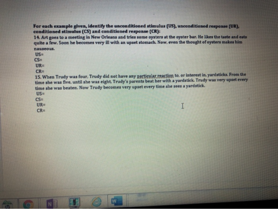 For each example given, identify the unconditioned stimulus (US), unconditioned response (UR), conditioned stimulus (CS) and