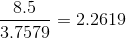 \frac{8.5}{3.7579} = 2.2619